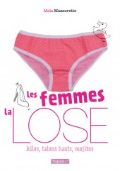 La lose (Mazaurette) - Les Femmes - La Lose - Kilos, talons hauts, mojitos