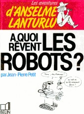 Anselme Lanturlu (Les Aventures d') -7- A quoi rêvent les robots ?