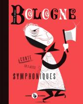 Bologne - Bologne - conte en 3 actes symphoniques