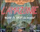 Les carnets de voyages de Gaston -3- L'Amazonie - Balade en forêt guyanaise