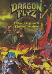Dragon Flyz -2- L'Alliance impossible / L'Ennemi de cristal