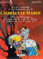 Charles le Hardi - La très misérable et très douloureuse fin de Charles le Hardi Duc de Bourgogne survenue sous les murs de Nancy le 4 janvier de l'an de grâce 1477...