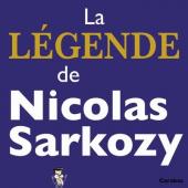 La légende de Nicolas Sarkozy - La Légende de Nicolas Sarkozy