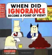Dilbert (en anglais, Andrews McMeel Publishing) -18- When did ignorance become a point of view?