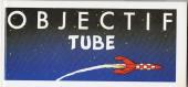 Objectif tube - Objectif Tube