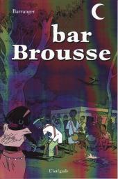 bar Brousse -INT- L'intégrale