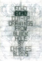 (AUT) Burns, Charles (en anglais) - Echo, Cut-up, Drawings from Black Hole