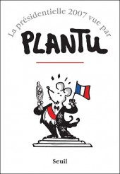 (AUT) Plantu -2007- La présidentielle 2007 vue par Plantu
