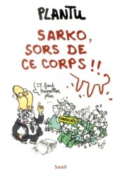 (AUT) Plantu -2013- Sarko, sors de ce corps !!