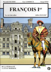 François Ier le roi chevalier -C- 1494-1515/1547 - De la féodalité à l'État moderne