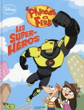 Phinéas et Ferb -3- Les Super Héros