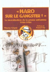 (DOC) Études et essais divers - « Haro sur le gangster ! » La moralisation de la presse enfantine 1934-1954
