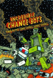 Incredible Change-Bots (2007) -3- Incredible Change-Bots Two Point Something Something