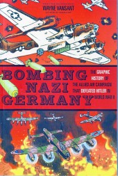 Bombing Nazi Germany (2013) - Bombing Nazi Germany: The Graphic History of the Allied Air Campaign That Defeated Hitler in World War II