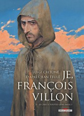 Couverture de Je, François Villon -3- Je crie à toutes gens merci
