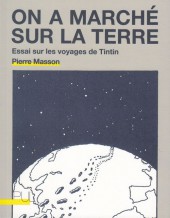 Tintin - Divers -1989a2016- On a marché sur la terre - essai sur les voyages de tintin
