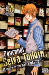 Pourquoi Seiya Todoïn, 16 ans, n'arrive pas à pécho ? -5- Volume 5
