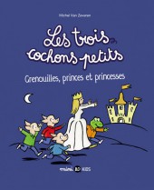 Les trois cochons petits -3- Grenouilles, princes et princesses