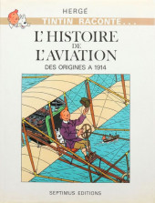 Tintin raconte... -4- L'Histoire de l'aviation - Des origines à 1914