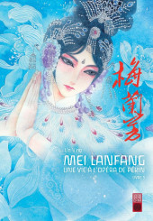 Mei Lanfang - Une vie à l'Opéra de Pékin -3- livre 3