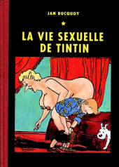 Tintin - Pastiches, parodies & pirates -f- La vie sexuelle de Tintin - Edition bibliophile