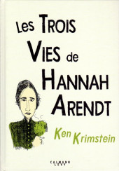 Les trois Vies de Hannah Arendt - Les Trois Vies de Hannah Arendt