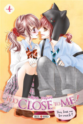 Too Close To Me! They love me too much? -4- Tome 4