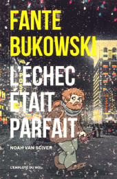 Fante Bukowski -3- L'Échec était parfait