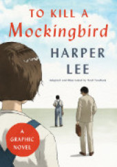 To Kill a Mockingbird - To Kill A Mockingbird: A Graphic Novel