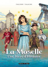 La moselle, une terre d'Histoire - La Moselle, une terre d'Histoire