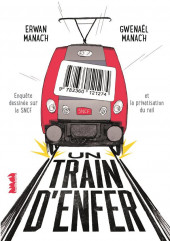Un train d'enfer - Un train d'enfer - Enquête dessinée sur la SNCF et la privatisation du rail