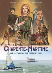 La charente-Maritime, une histoire entre terre et mer - La Charente-Maritime, une histoire entre terre et mer