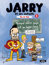 Jarry et ses enfants Vic et Tim -2- Pourquoi votre papa est un super-héros ?