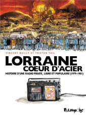 Lorraine Cœur d'acier - Histoire d'une radio pirate, libre et populaire (1979-1981)