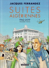 Carnets d'Orient -11- Suites algériennes - 1962-2019 - Première partie