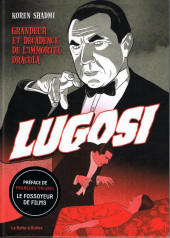 Lugosi - Lugosi : Grandeur et décadence de l'immortel Dracula
