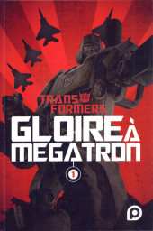 Transformers : Gloire à Megatron -1- Tome 1