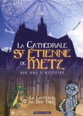 La cathédrale St Étienne de Metz - 800 ans d'histoire - La Cathédrale St Étienne de Metz - 800 ans d'histoire