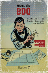 BDQ -21- Histoire de la bande dessinée au Québec : Les pionniers de la bulle - Tome 1 Des origines à 1968