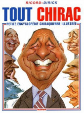 Tout Chirac - Petite encyclopédie chiraquienne illustrée