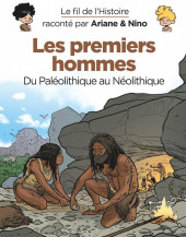 Le fil de l'Histoire raconté par Ariane & Nino - Les premiers hommes (Du Paléolithique au Néolithique)