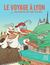 Le voyage à Lyon - Une aventure des trois cigognes - Le Voyage à Lyon - Une aventure des trois cigognes