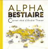 Alpha bestiaire - Carnet rêvé d'André Thevet
