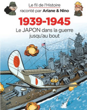 Le fil de l'Histoire raconté par Ariane & Nino -28- 1939-1945 (5) Le Japon dans la guerre jusqu'au bout