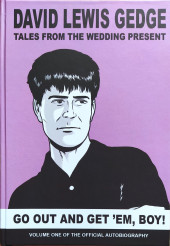 Tales From The Wedding Present, The Official Autobiography -1- Go Out And Get 'Em, Boy! (Volume One Of The Official Autobiography)