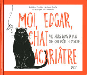 Moi, Edgar, chat acariâtre - Moi, Edgar, chat acariâtre. 400 jours dans la peau d'un chat drôle et cynique