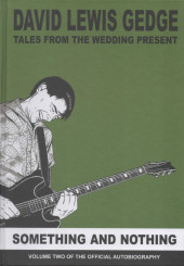 Tales From The Wedding Present, The Official Autobiography -2- Something And Nothing (Volume Two Of The Official Autobiography)