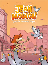 Jean-Mowgli -2- Jamais sans mon slip !