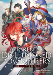 Apparently, disillusioned adventurers will save the world -1- Tome 1