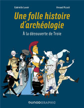 Une folle histoire d'archéologie - À la découverte de Troie